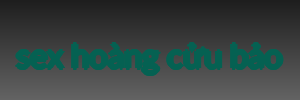 sex hoàng cửu bảo